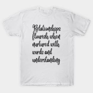 Relationships flourish when nurtured with words and understanding. T-Shirt